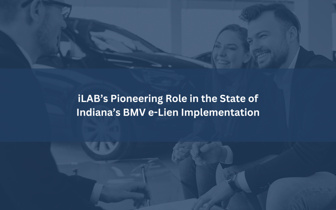 iLAB’s Pioneering Role in the State of Indiana’s BMV e-Lien Implementation
