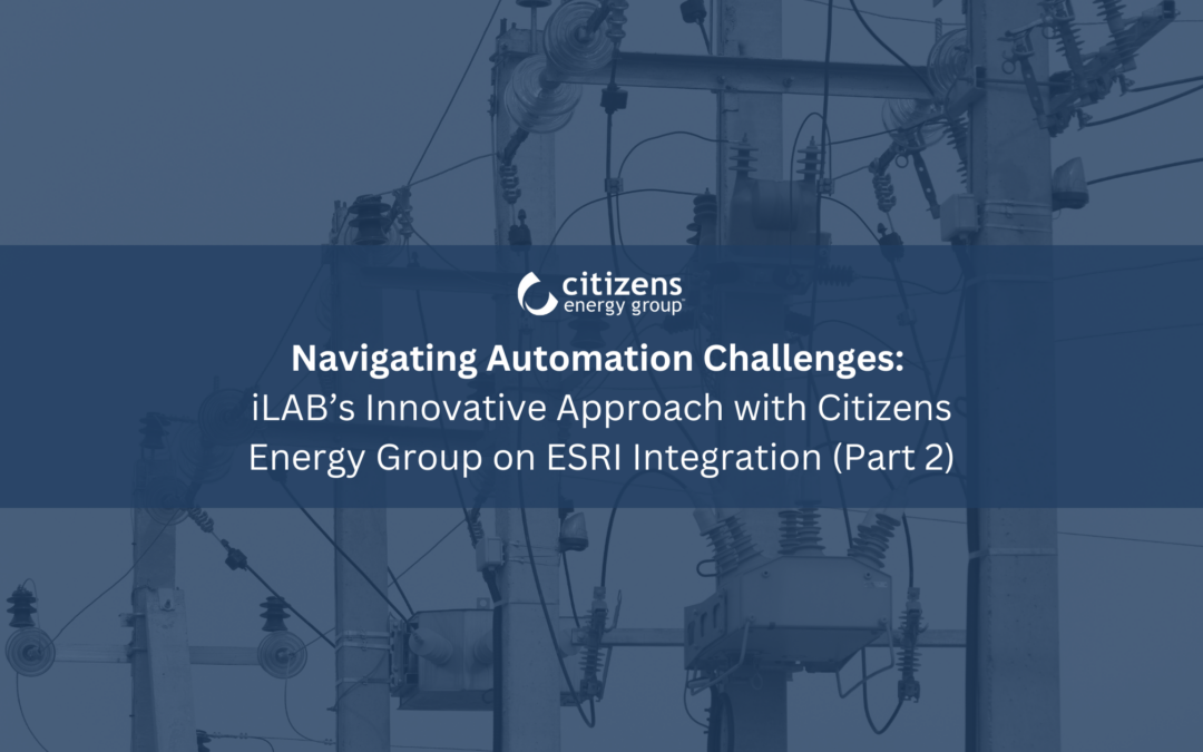 Navigating Automation Challenges: iLAB’s Innovative Approach with Citizens Energy Group on Esri Integration